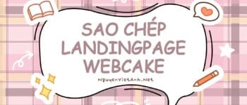 [Dịch vụ] Sao chép, Copy thiết kế Landingpage bằng Webcake nhanh chóng